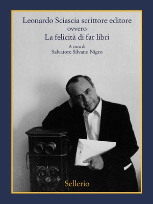 cover image of Leonardo Sciascia scrittore editore ovvero La felicità di far libri